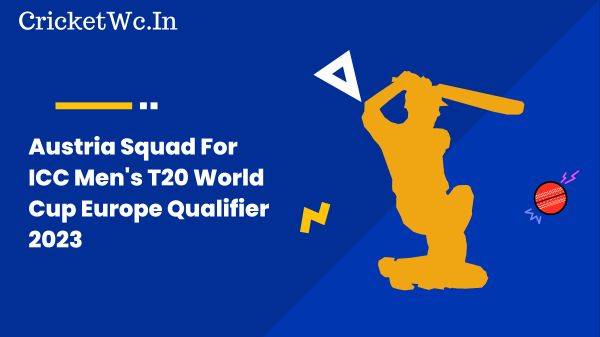 Austria Squad For ICC Men's T20 World Cup Europe Qualifier 2023