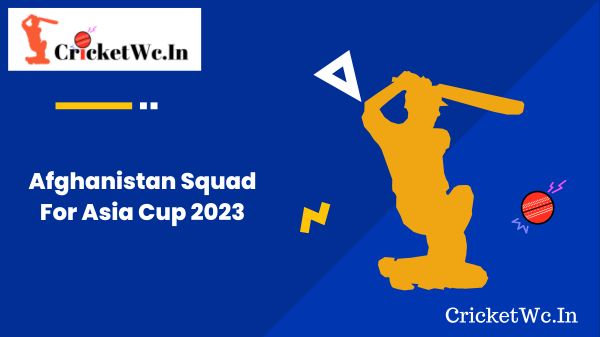 Afghanistan Squad For Asia Cup 2023