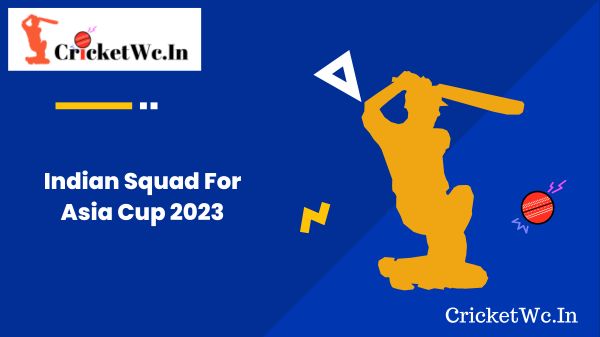 Indian Squad For Asia Cup 2023