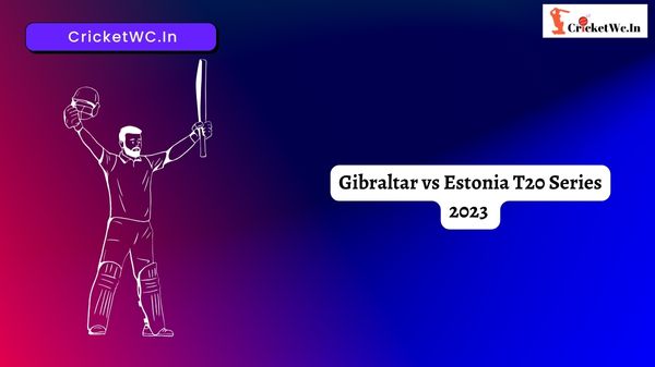 Gibraltar vs Estonia T20 Series 2023