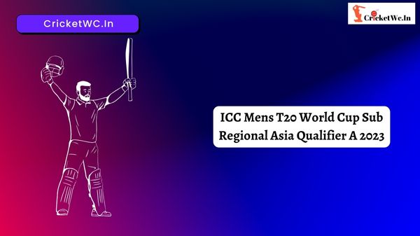 ICC Mens T20 World Cup Sub Regional Asia Qualifier A 2023
