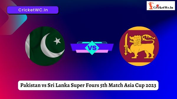 Pakistan vs Sri Lanka Super Fours 5th Match Asia Cup 2023