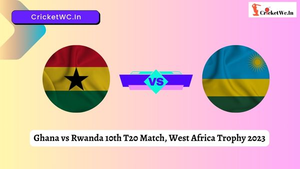 Ghana vs Rwanda 10th T20 Match, West Africa Trophy 2023